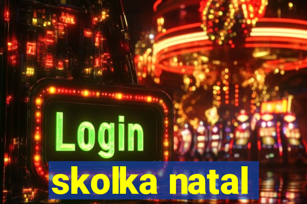 skolka natal